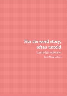 Her six word story, often untold: a journal for exploration