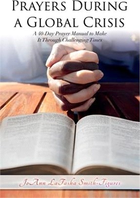 Prayers During a Global Crisis: A 40-Day Prayer Manual to Make It Through Challenging Times