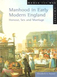 Manhood in Early Modern England：Honour, Sex and Marriage