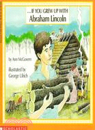 If you grew up with Abraham Lincoln /