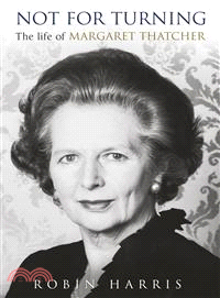 Not for Turning, the Life of Margaret Thatcher