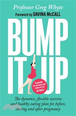 Bump It Up ― The Dynamic, Flexible Exercise and Healthy Eating Plan for Before, During and After Pregnancy