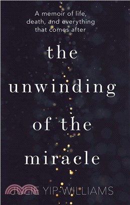 The Unwinding of the Miracle: A memoir of life, death and everything that comes after