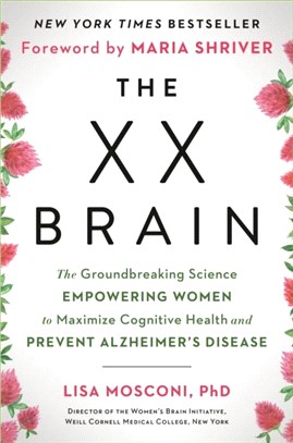 The XX Brain：The Groundbreaking Science Empowering Women to Maximize Cognitive Health and Prevent Alzheimer's Disease