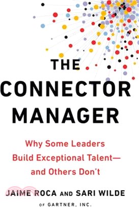The Connector Manager ― Why Some Leaders Build Exceptional Talent - and Others Don't