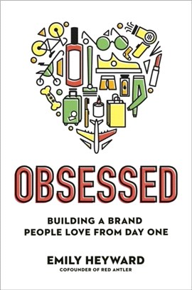 Obsessed：Building a Brand People Love from Day One