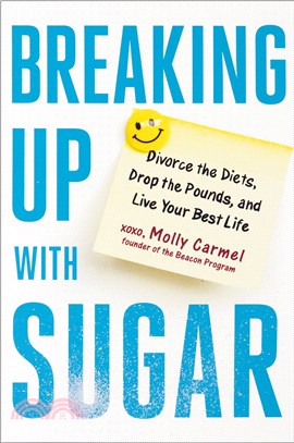Breaking Up With Sugar ― A Plan to Divorce the Diets, Drop the Pounds, and Live Your Best Life