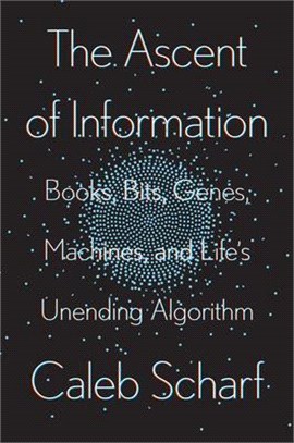 The Ascent of Information: Books, Bits, Genes, Machines, and Life's Unending Algorithm