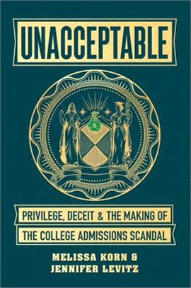 Unacceptable ― Privilege, Deceit & the Making of the College Admissions Scandal