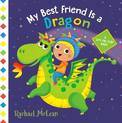 My Best Friend Is a Dragon：A Lift-the-Flap Book