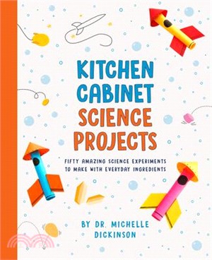 Kitchen Cabinet Science Projects: Fifty Amazing Science Experiments to Make with Everyday Ingredients