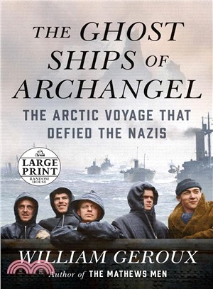 The Ghost Ships of Archangel ― The Arctic Voyage That Defied the Nazis