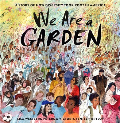 We are a garden :a story of how diversity took root in America /
