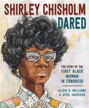 Shirley Chisholm dared :the story of the first black woman in congress /