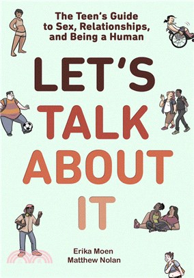 Let's talk about it :the teen's guide to sex, relationships, and being a human /
