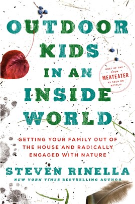 Outdoor kids in an inside world :getting your family out of the house and radically engaged with nature /