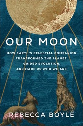 Our Moon: How Earth's Celestial Companion Transformed the Planet, Guided Evolution, and Made Us Who We Are (National Book Awards Longlist)