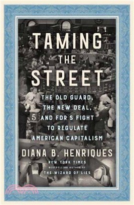 Taming the Street: The Old Guard, the New Deal, and Fdr's Fight to Regulate American Capitalism