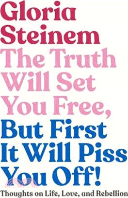 The Truth Will Set You Free, but First It Will Piss You Off! ― Thoughts on Life, Love, and Rebellion
