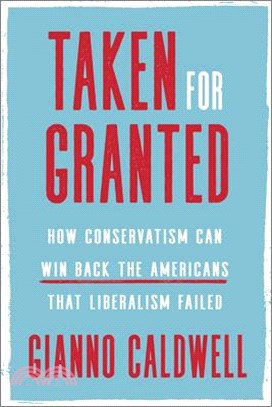 Taken for Granted ― How Conservatism Can Win Back the Americans That Liberalism Failed