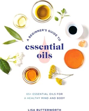A Beginner's Guide to Essential Oils ― 65+ Essential Oils for a Healthy Mind and Body