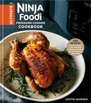 The Ultimate Ninja Foodi Pressure Cooker Cookbook ― 125 Recipes to Air Fry, Pressure Cook, Slow Cook, Dehydrate, and Broil for the Multicooker That Crisps