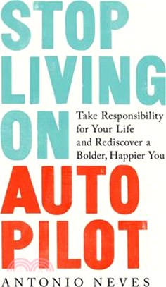 Stop Living on Autopilot ― Take Responsibility for Your Life and Rediscover a Bolder, Happier You