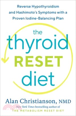 The Thyroid Reset Diet ― Reverse Hypothyroidism and Hashimoto's Symptoms With a Proven Iodine-balancing Plan