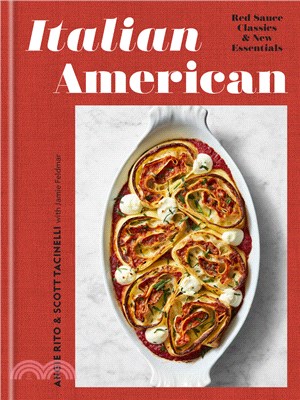 Italian American：Red Sauce Classics and New Essentials: A Cookbook