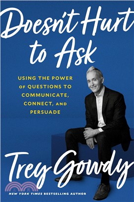 Doesn't Hurt to Ask：Using the Power of Questions to Successfully Communicate, Connect, and Persuade