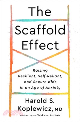The Scaffold Effect ― Raising Resilient, Self-reliant, and Secure Kids in an Age of Anxiety