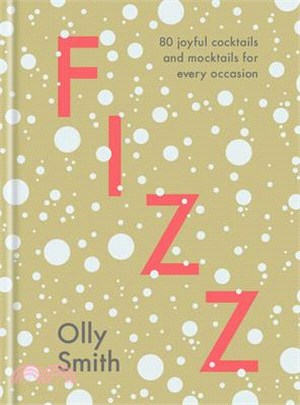 Fizz ― 80 Joyful Cocktails and Mocktails for Every Occasion