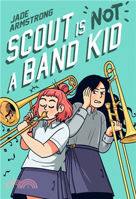 Scout Is Not a Band Kid：A Graphic Novel