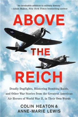 Above The Reich：Deadly Dogfights, Blistering Bombing Raids, and Other War Stories from the Greatest American Air Heroes of World War II