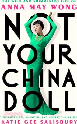 Not Your China Doll: The Wild and Shimmering Life of Anna May Wong