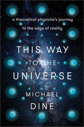 This way to the universe :a theoretical physicist's journey to the edge of reality /
