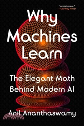 Why machines learn : the elegant math behind modern AI /