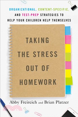 Taking the Stress Out of Homework ― Organizational, Content-specific, and Test-prep Strategies to Help Your Children Help Themselves