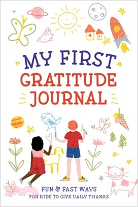 My First Gratitude Journal ― Fun and Fast Ways for Kids to Give Daily Thanks