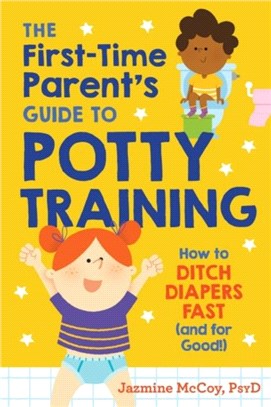 The First-Time Parents Guide to Potty Training：How to Ditch Diapers Fast (and for Good!)