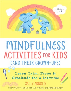 Mindfulness Activities for Kids (and Their Grown-Ups): Learn Calm, Focus, and Gratitude for a Lifetime