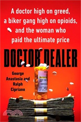 Doctor Dealer: A Doctor High on Greed, a Biker Gang High on Opioids, and the Woman Who Paid the Ultimate Price