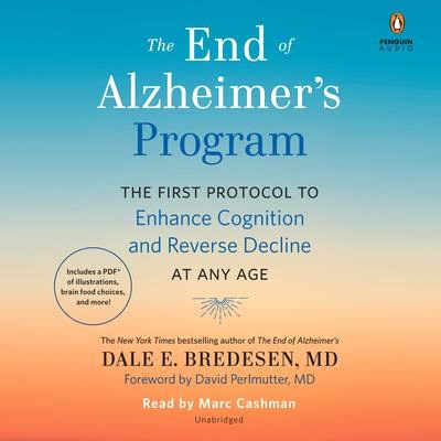 The End of Alzheimer's Program ― The First Protocol to Enhance Cognition and Reverse Decline at Any Age