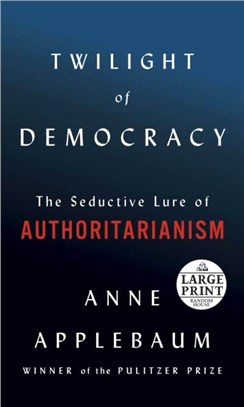 Twilight of Democracy：The Seductive Lure of Authoritarianism