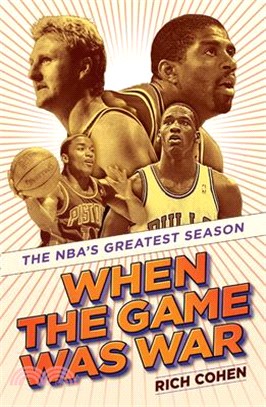 When the Game Was War: The Nba's Greatest Season