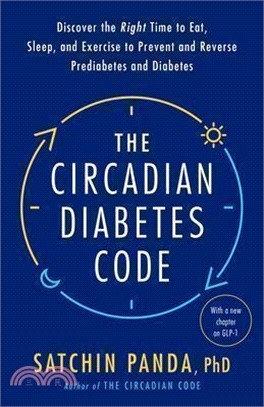 The Circadian Diabetes Code: Discover the Right Time to Eat, Sleep, and Exercise to Prevent and Reverse Prediabetes and Diabetes