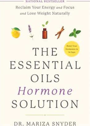 The Essential Oils Hormone Solution: Reclaim Your Energy and Focus and Lose Weight Naturally