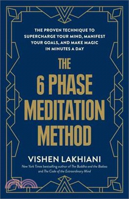 The 6 Phase Meditation Method: The Proven Technique to Supercharge Your Mind, Manifest Your Goals, and Make Magic in Minutes a Day