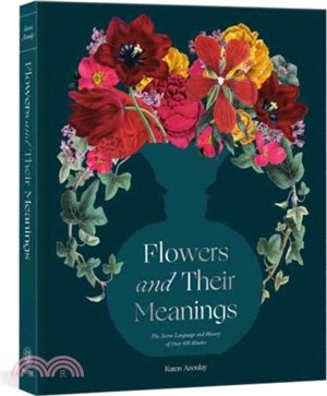 Flowers and Their Meanings：The Secret Language and History of Over 600 Blooms (A Flower Dictionary)