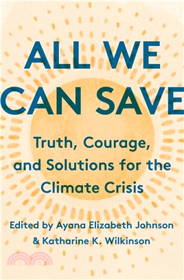 All We Can Save : Truth, Courage, and Solutions for the Climate Crisis